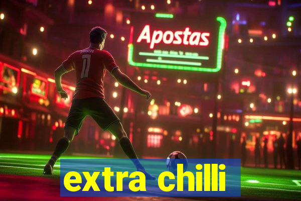 extra chilli