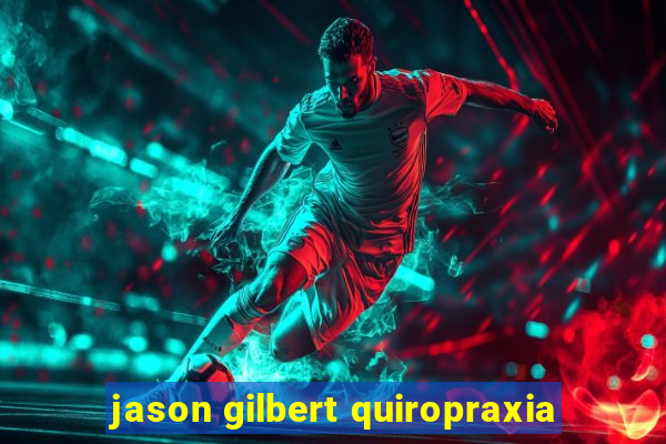 jason gilbert quiropraxia