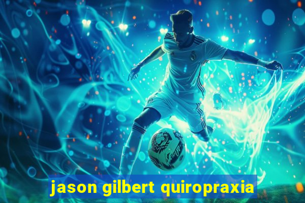 jason gilbert quiropraxia