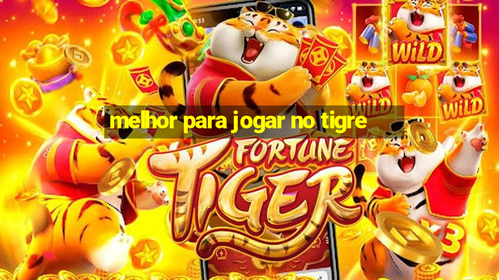 melhor para jogar no tigre