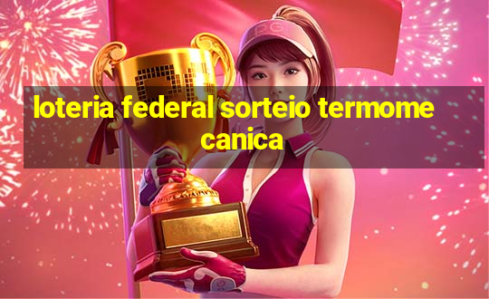 loteria federal sorteio termomecanica