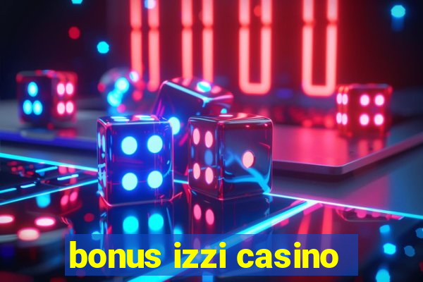 bonus izzi casino