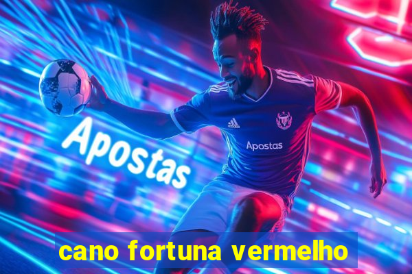 cano fortuna vermelho