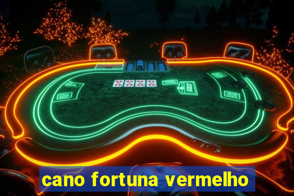 cano fortuna vermelho