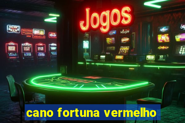 cano fortuna vermelho