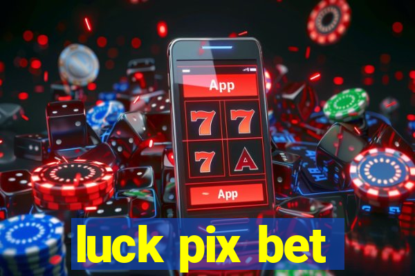 luck pix bet