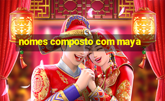 nomes composto com maya