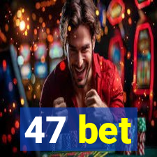 47 bet