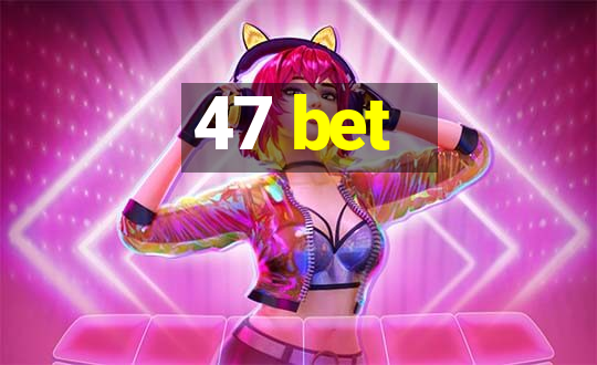 47 bet