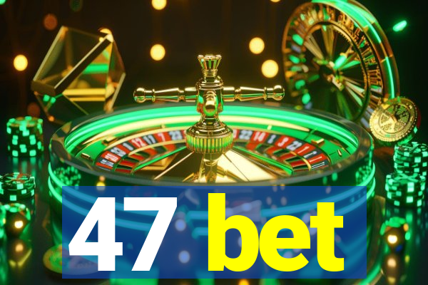 47 bet