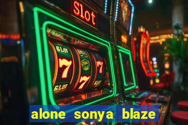 alone sonya blaze & alberto blanco