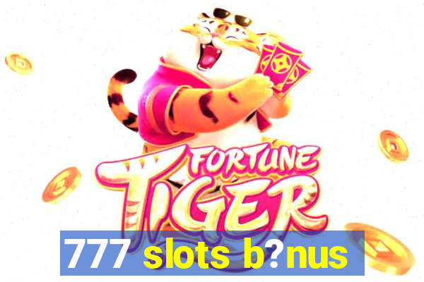 777 slots b?nus