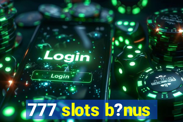 777 slots b?nus