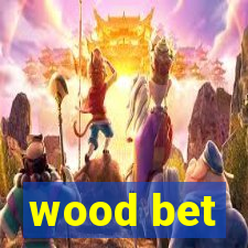 wood bet