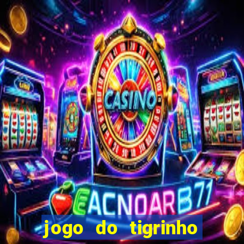 jogo do tigrinho para baixar