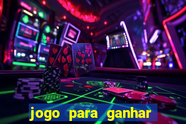 jogo para ganhar dinheiro bet