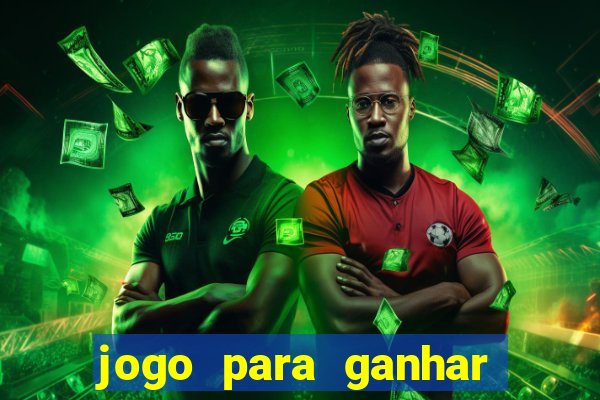 jogo para ganhar dinheiro bet