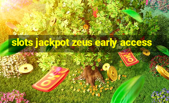 slots jackpot zeus early access