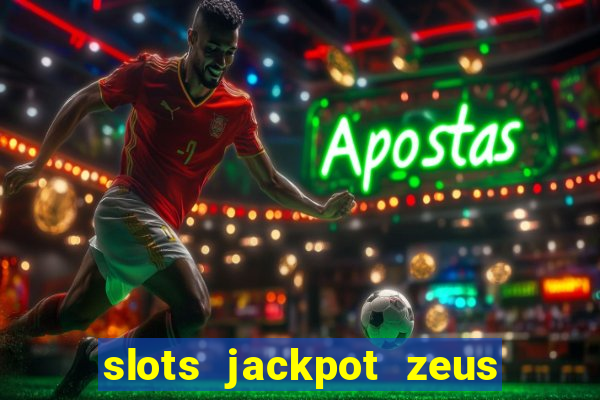 slots jackpot zeus early access