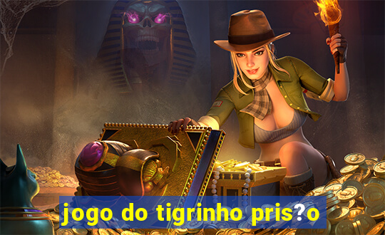 jogo do tigrinho pris?o