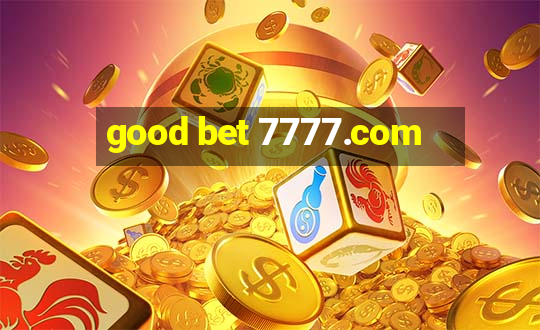 good bet 7777.com