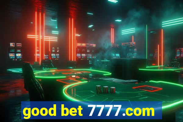 good bet 7777.com