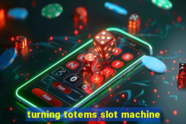 turning totems slot machine