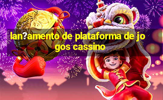 lan?amento de plataforma de jogos cassino