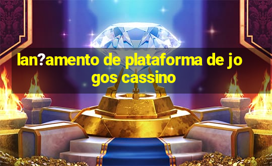 lan?amento de plataforma de jogos cassino