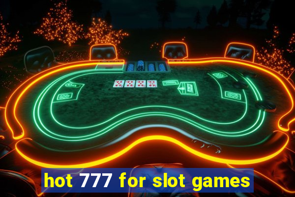 hot 777 for slot games