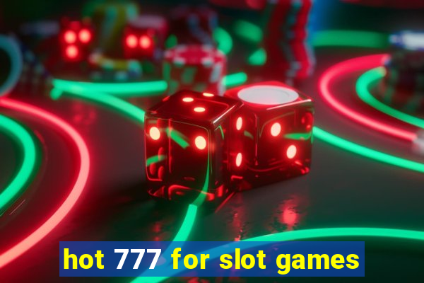 hot 777 for slot games