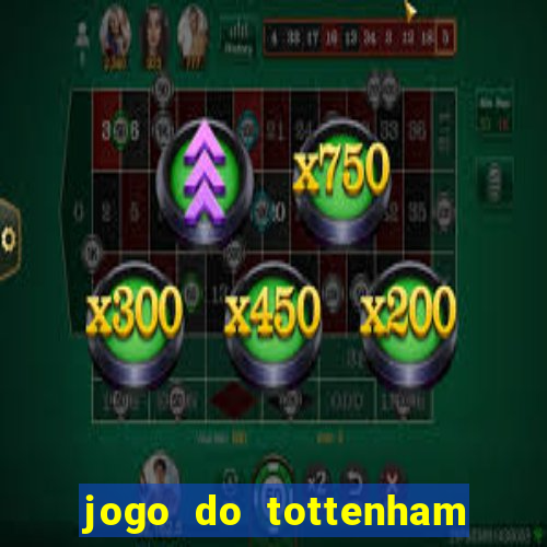 jogo do tottenham ao vivo