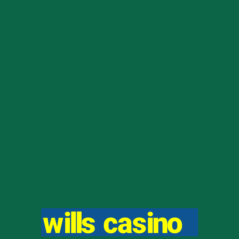 wills casino