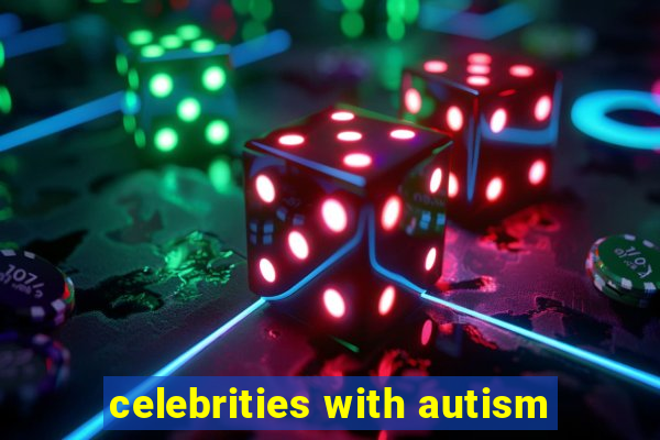 celebrities with autism