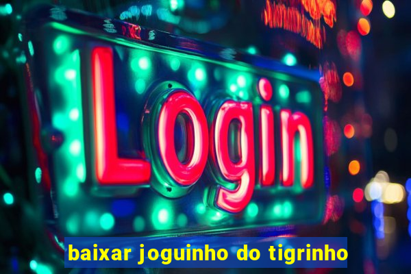 baixar joguinho do tigrinho