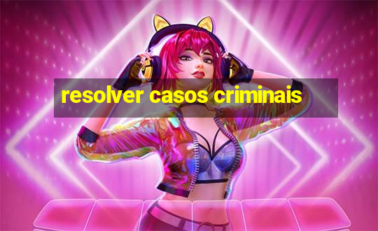 resolver casos criminais