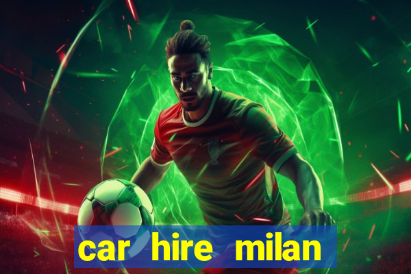 car hire milan bergamo airport