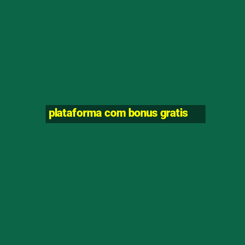 plataforma com bonus gratis