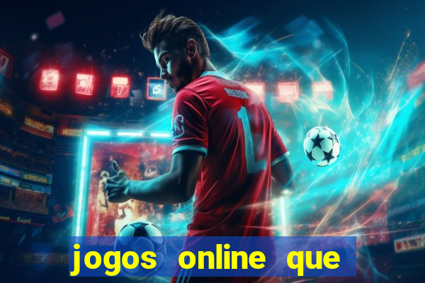 jogos online que dar dinheiro