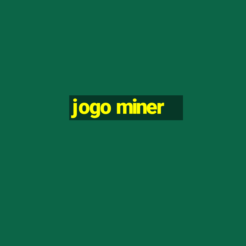 jogo miner