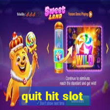 quit hit slot