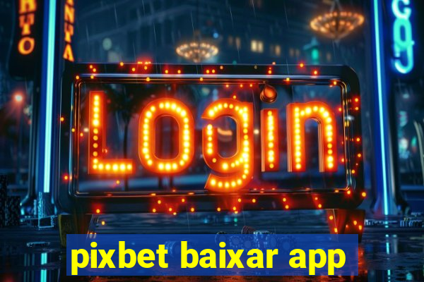 pixbet baixar app