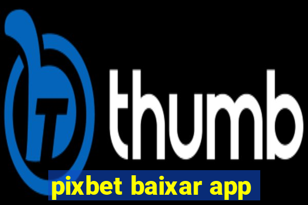 pixbet baixar app