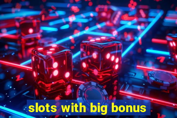 slots with big bonus