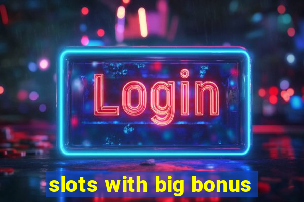 slots with big bonus