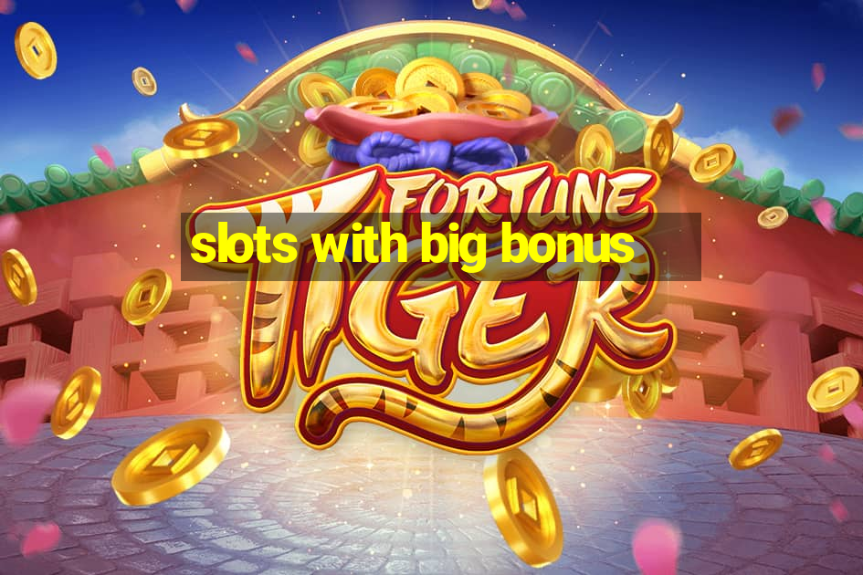 slots with big bonus