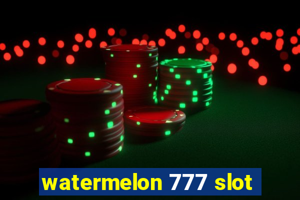 watermelon 777 slot