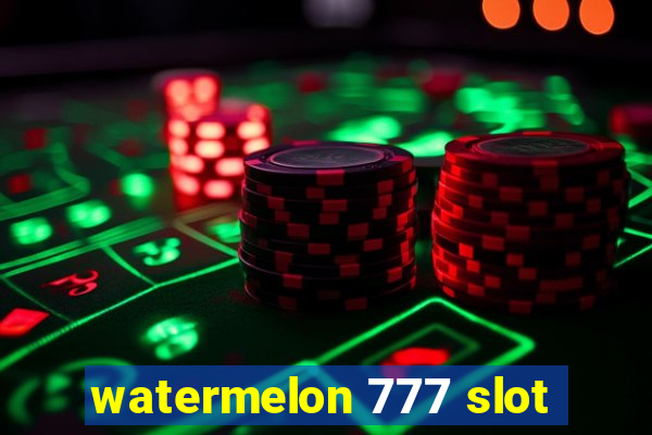 watermelon 777 slot