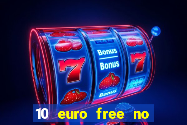 10 euro free no deposit casino