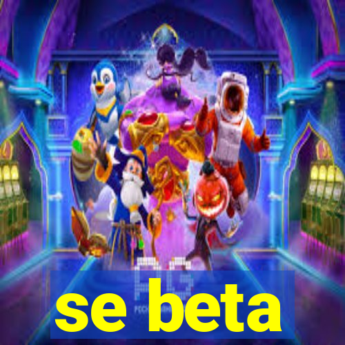 se beta